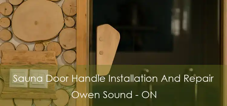  Sauna Door Handle Installation And Repair Owen Sound - ON